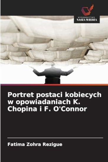 Portret postaci kobiecych w opowiadaniach K. Chopina i F. O'Connor