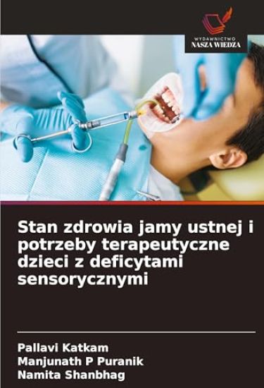 Stan zdrowia jamy ustnej i potrzeby terapeutyczne dzieci z deficytami sensorycznymi