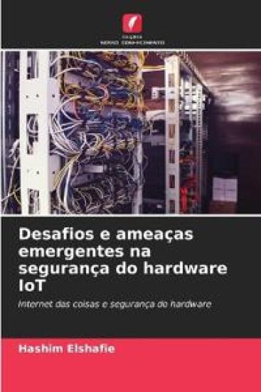 Desafios e ameaças emergentes na segurança do hardware IoT