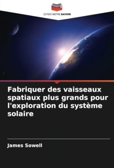 Fabriquer des vaisseaux spatiaux plus grands pour l'exploration du système solaire