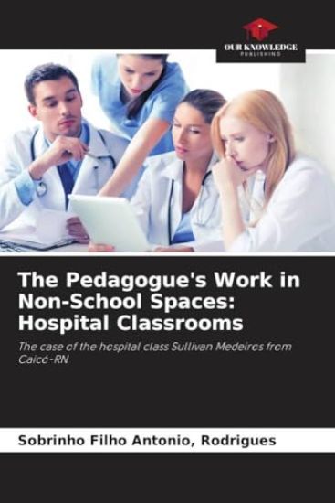 The Pedagogue's Work in Non-School Spaces: Hospital Classrooms