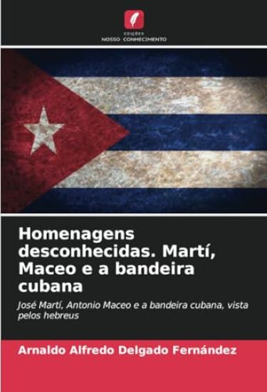 Homenagens desconhecidas. Martí, Maceo e a bandeira cubana