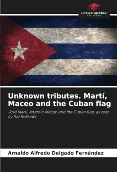 Unknown tributes. Martí, Maceo and the Cuban flag