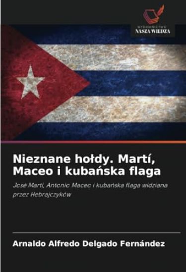 Nieznane holdy. Martí, Maceo i kubanska flaga
