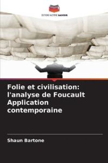 Folie et civilisation: l'analyse de Foucault Application contemporaine