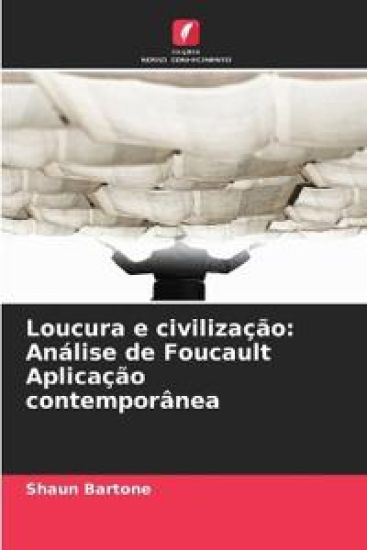 Loucura e civilização: Análise de Foucault Aplicação contemporânea