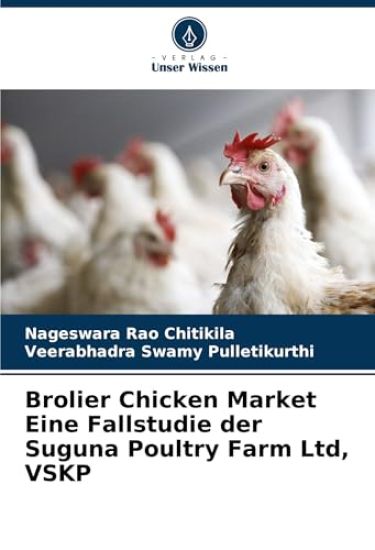 Brolier Chicken Market Eine Fallstudie der Suguna Poultry Farm Ltd, VSKP