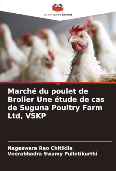 Marché du poulet de Brolier Une étude de cas de Suguna Poultry Farm Ltd, VSKP