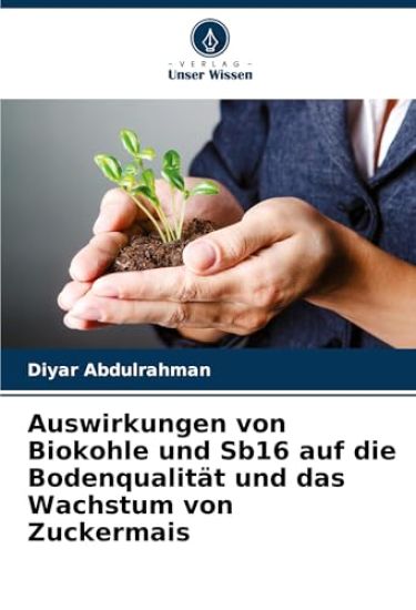 Auswirkungen von Biokohle und Sb16 auf die Bodenqualität und das Wachstum von Zuckermais