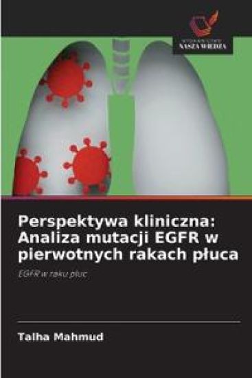 Perspektywa kliniczna: Analiza mutacji EGFR w pierwotnych rakach p¿uca