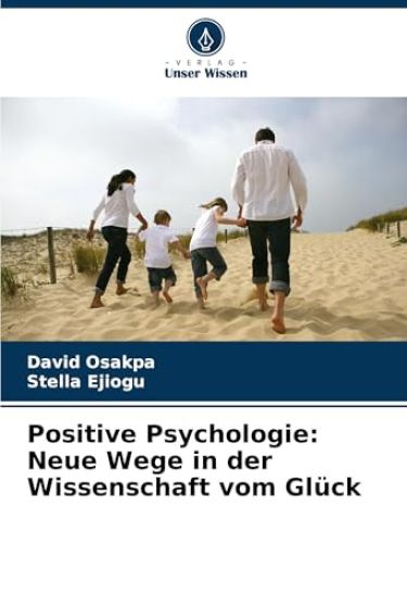 Positive Psychologie: Neue Wege in der Wissenschaft vom Glück