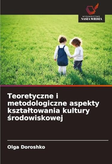 Teoretyczne i metodologiczne aspekty kszta¿towania kultury ¿rodowiskowej