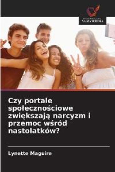 Czy portale spo¿eczno¿ciowe zwi¿kszaj¿ narcyzm i przemoc w¿ród nastolatków?
