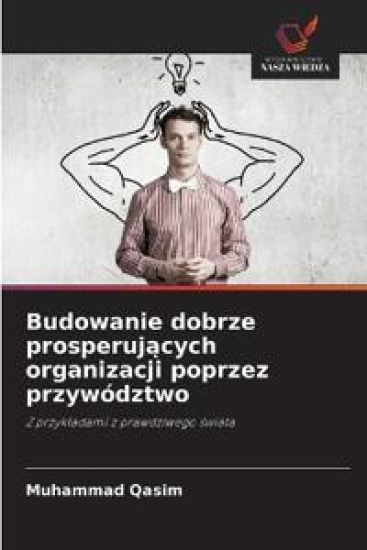 Budowanie dobrze prosperuj¿cych organizacji poprzez przywództwo