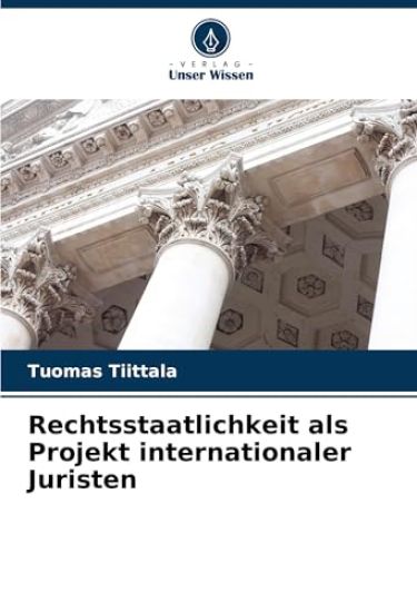 Rechtsstaatlichkeit als Projekt internationaler Juristen