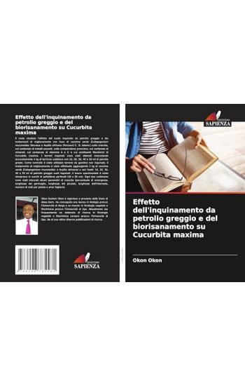 Effetto dell'inquinamento da petrolio greggio e del biorisanamento su Cucurbita maxima