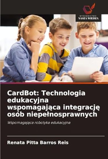 CardBot: Technologia edukacyjna wspomagaj¿ca integracj¿ osób niepe¿nosprawnych