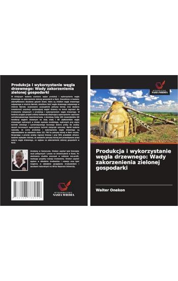 Produkcja i wykorzystanie w¿gla drzewnego: Wady zakorzenienia zielonej gospodarki