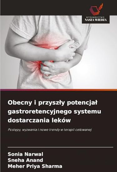 Obecny i przysz¿y potencja¿ gastroretencyjnego systemu dostarczania leków