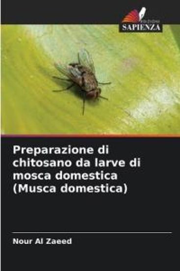 Preparazione di chitosano da larve di mosca domestica (Musca domestica)
