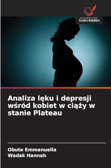 Analiza leku i depresji wsród kobiet w ciazy w stanie Plateau
