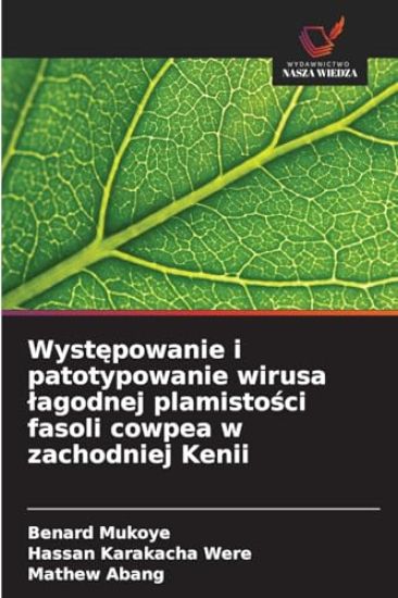 Wystepowanie i patotypowanie wirusa lagodnej plamistosci fasoli cowpea w zachodniej Kenii
