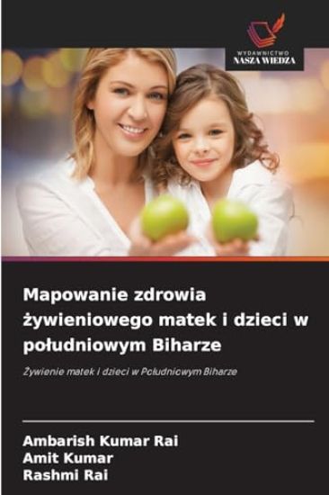 Mapowanie zdrowia zywieniowego matek i dzieci w poludniowym Biharze