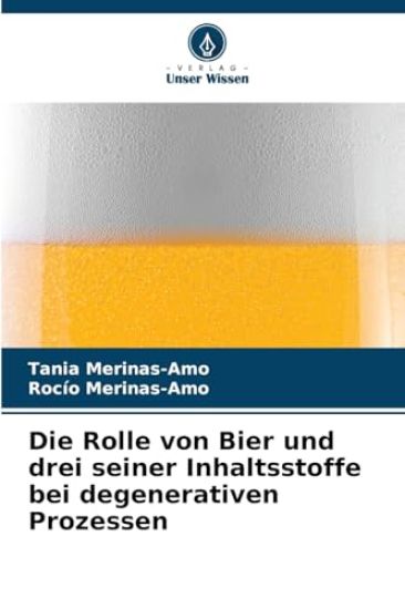Die Rolle von Bier und drei seiner Inhaltsstoffe bei degenerativen Prozessen