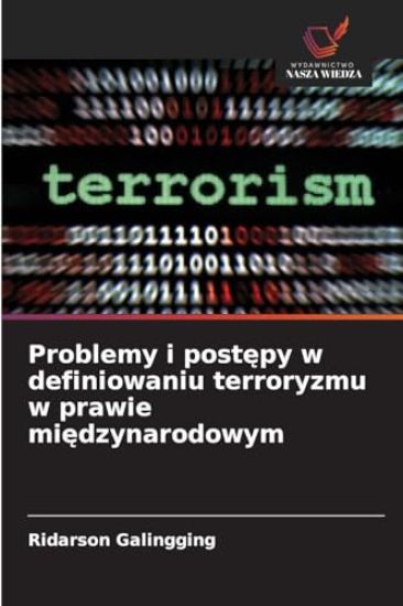 Problemy i postepy w definiowaniu terroryzmu w prawie miedzynarodowym