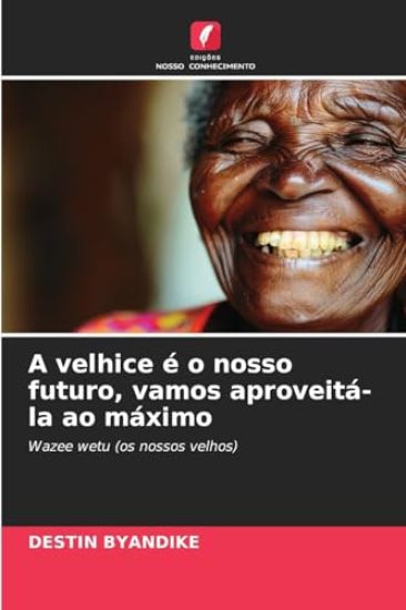 A velhice é o nosso futuro, vamos aproveitá-la ao máximo