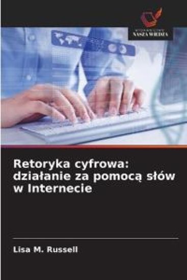 Retoryka cyfrowa: dzialanie za pomocą slów w Internecie