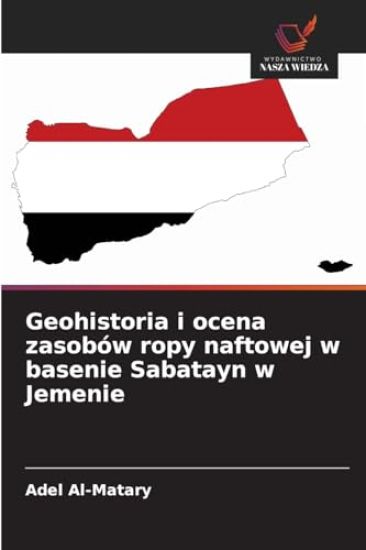 Geohistoria i ocena zasobów ropy naftowej w basenie Sabatayn w Jemenie