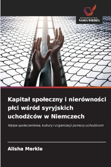 Kapital spoleczny i nierównosci plci wsród syryjskich uchodzców w Niemczech