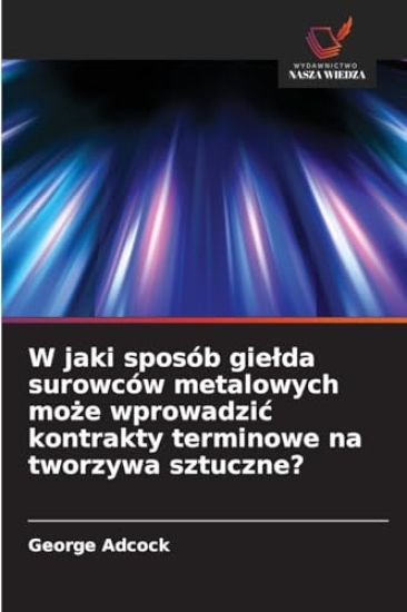 W jaki sposób gielda surowców metalowych może wprowadzic kontrakty terminowe na tworzywa sztuczne?