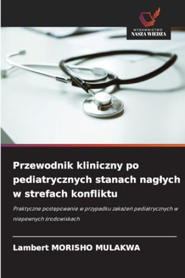 Przewodnik kliniczny po pediatrycznych stanach naglych w strefach konfliktu