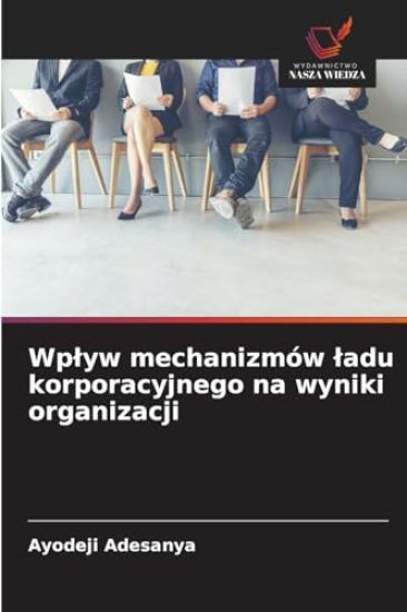 Wplyw mechanizmów ladu korporacyjnego na wyniki organizacji