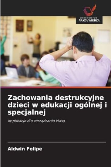 Zachowania destrukcyjne dzieci w edukacji ogólnej i specjalnej