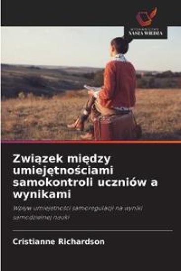 Zwiazek miedzy umiejetnosciami samokontroli uczniów a wynikami