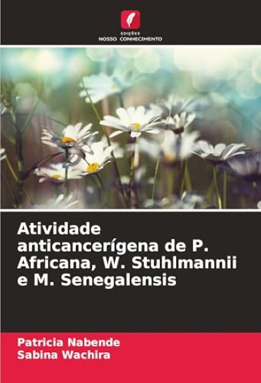 Atividade anticancerígena de P. Africana, W. Stuhlmannii e M. Senegalensis