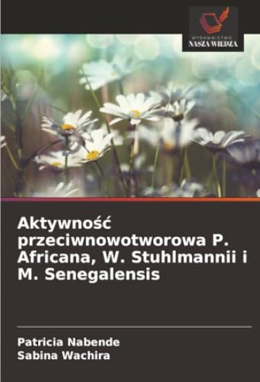 Aktywno¿¿ przeciwnowotworowa P. Africana, W. Stuhlmannii i M. Senegalensis