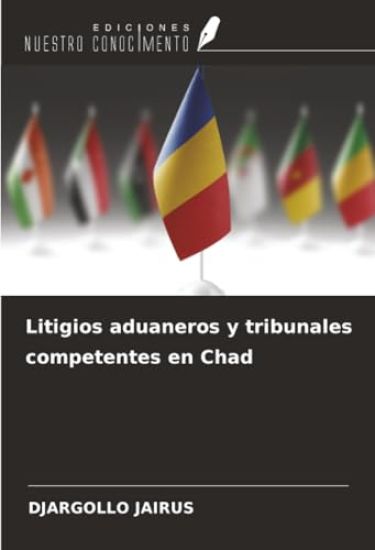 Litigios aduaneros y tribunales competentes en Chad