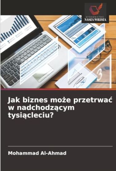 Jak biznes mo¿e przetrwa¿ w nadchodz¿cym tysi¿cleciu?