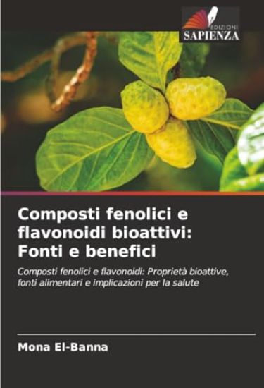 Composti fenolici e flavonoidi bioattivi: Fonti e benefici