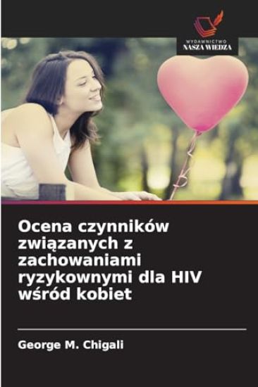 Ocena czynników zwiazanych z zachowaniami ryzykownymi dla HIV wsród kobiet