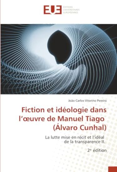 Fiction et idéologie dans l'oeuvre de Manuel Tiago (Álvaro Cunhal)
