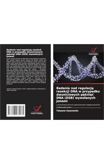 Badania nad regulacja resekcji DNA w przypadku dwuniciowych pekniec DNA (DSB) wywolanych jonami