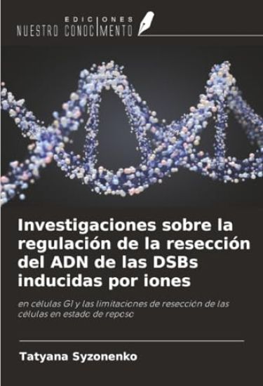 Investigaciones sobre la regulación de la resección del ADN de las DSBs inducidas por iones