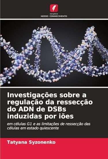 Investigações sobre a regulação da ressecção do ADN de DSBs induzidas por iões
