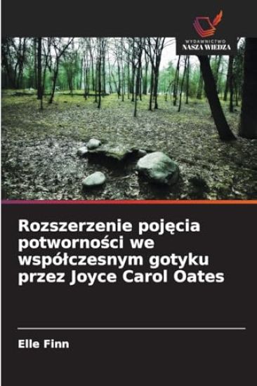 Rozszerzenie pojecia potwornosci we wspólczesnym gotyku przez Joyce Carol Oates