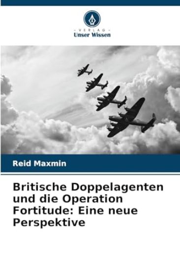 Britische Doppelagenten und die Operation Fortitude